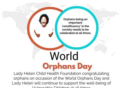 Lady Helen Child Health Foundation congratulating orphans on occasion of the World Orphans Day and Lady Helen will continue to support the well-being of Vulnerable Children at all times