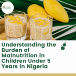 Understanding the Burden of Malnutrition in Children Under 5 Years in Nigeria