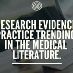 Research evidence practice trending in the medical literature.